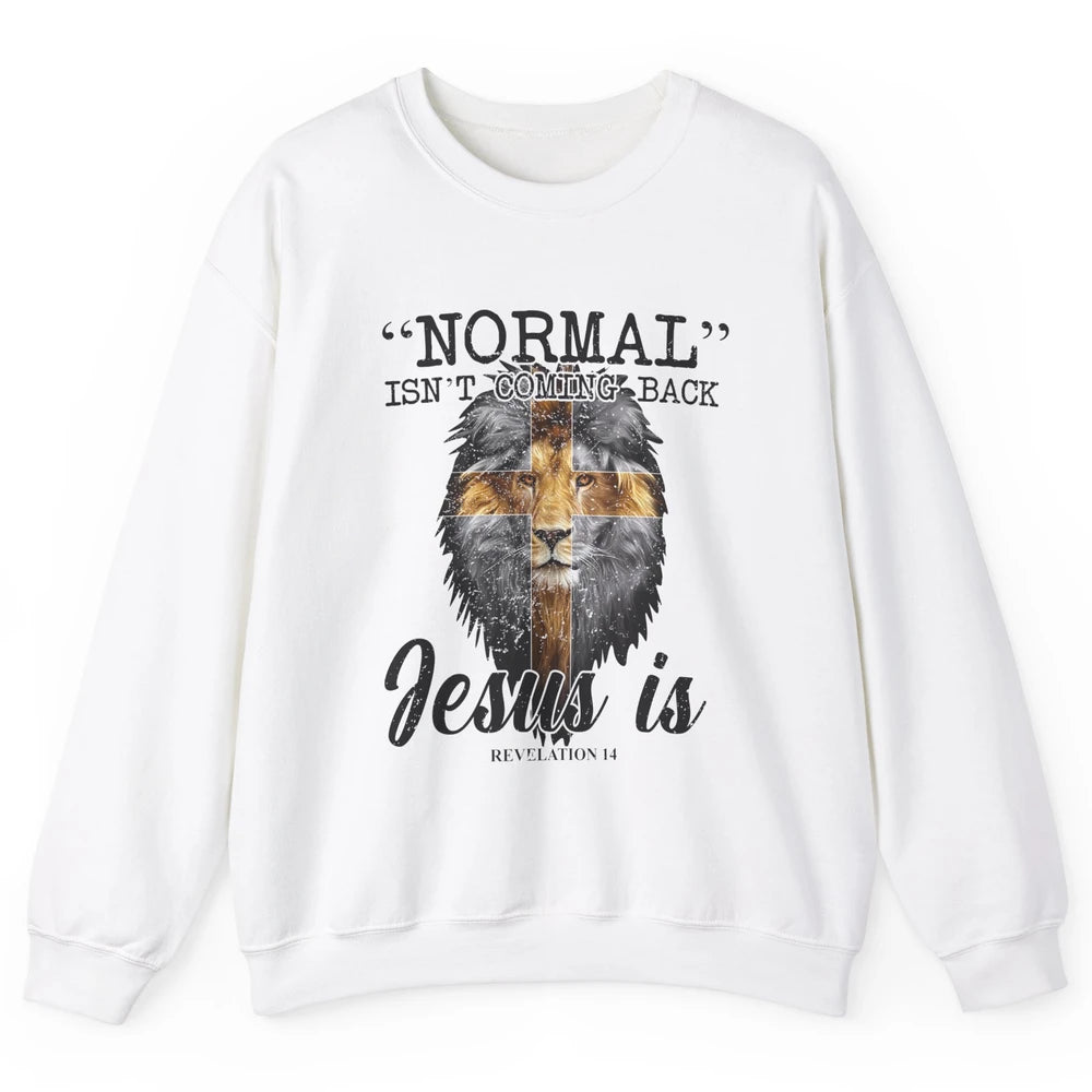 Normal Isn't Coming Back Jesus Is Lion Bible Verse Christian Unisex Crewneck Sweatshirt