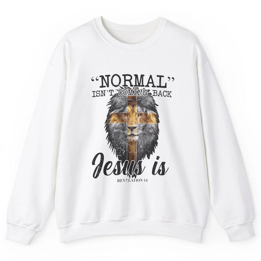 Normal Isn't Coming Back Jesus Is Lion Bible Verse Christian Unisex Crewneck Sweatshirt