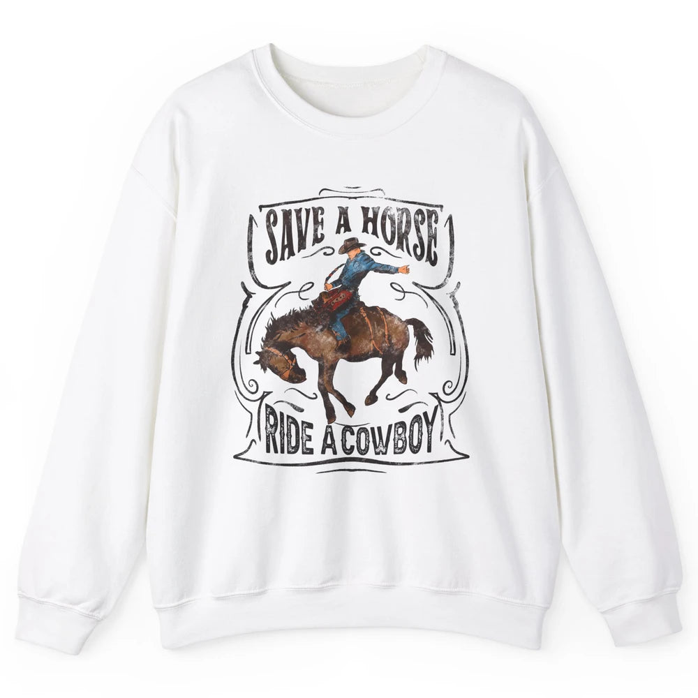 Retro Cowboy Rodeo Save A Horse Ride Cowboy Western Country Unisex Crewneck Sweatshirt