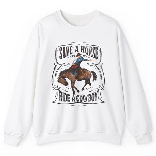 Retro Cowboy Rodeo Save A Horse Ride Cowboy Western Country Unisex Crewneck Sweatshirt