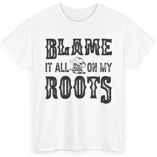 Retro Cowboy Boots Hat Blame It On My Roots Western Cowgirls Classic Unisex T-Shirt