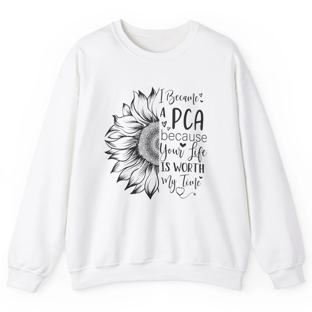 PCA Life I Became A PCA Your Life Woth My Time Nurse Life Unisex Crewneck Sweatshirt