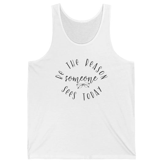 Optometrist Be The Reason Someone Sees Today Optician Life Unisex Jersey Tank
