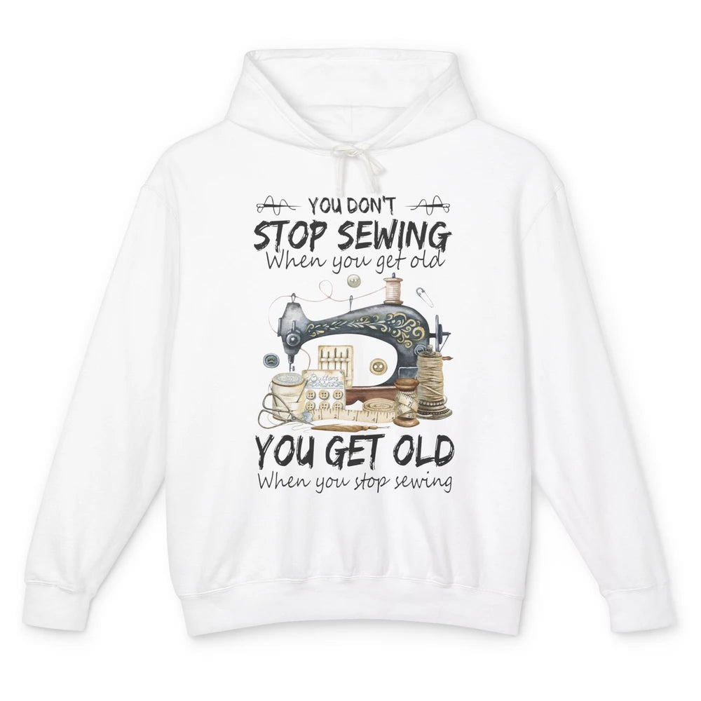 Quilting You Don't Stop Sewing When You Get Old Sewing Lover Unisex Lightweight Hoodie