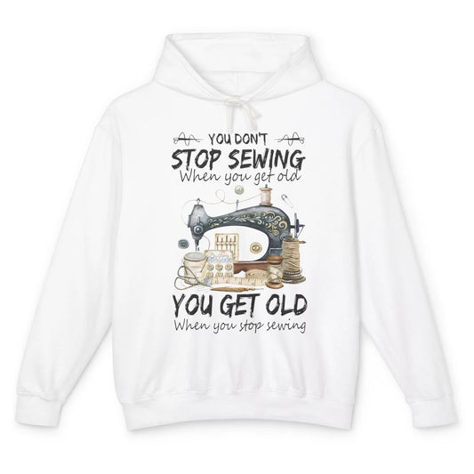 Quilting You Don't Stop Sewing When You Get Old Sewing Lover Unisex Lightweight Hoodie