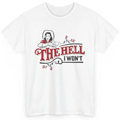 Retro Cowgirl The Hell I Won't Western Country Punchy Girls Classic Unisex T-Shirt