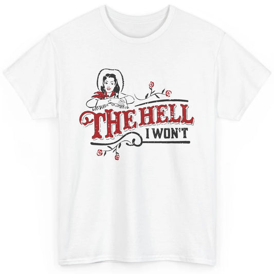 Retro Cowgirl The Hell I Won't Western Country Punchy Girls Classic Unisex T-Shirt