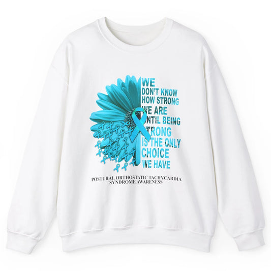 Postural Orthostatic Tachycardia We Don't Know How Strong Unisex Crewneck Sweatshirt