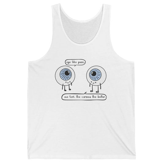 Funny Optometry Eye Like Puns Optometrist Life Optician Gift Unisex Jersey Tank