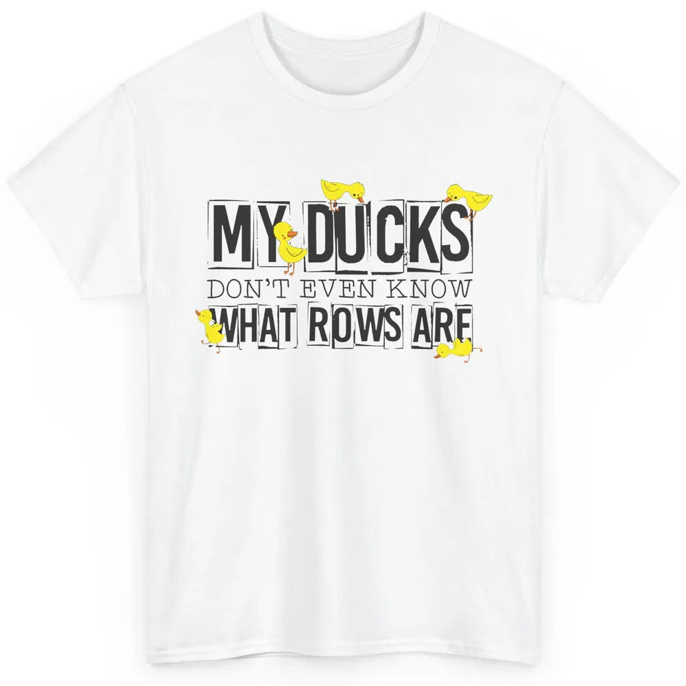 My Ducks Don't Even Know What Rows Are Funny Duck Classic Unisex T-Shirt