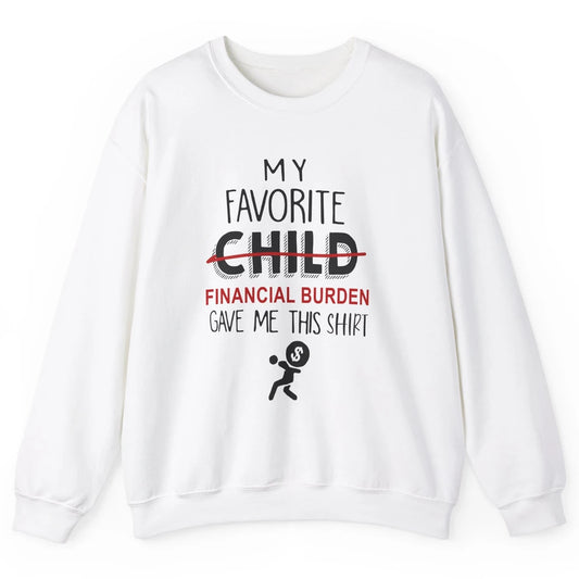 Mothers Fathers Day My Favorite Financial Burden Gave Me Unisex Crewneck Sweatshirt