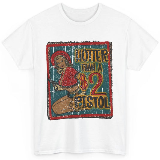 Retro Cowgirl Hotter Than A 2 Dollar Pistol Western Country Classic Unisex T-Shirt