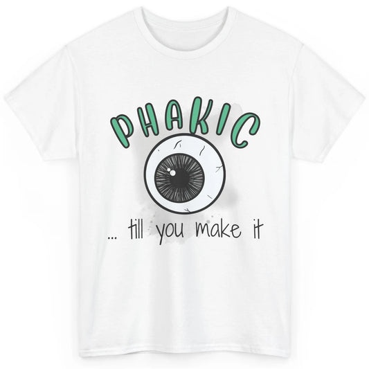 Phakic Till You Make It Optometrist Eye Doctor Ophthalmology Classic Unisex T-Shirt