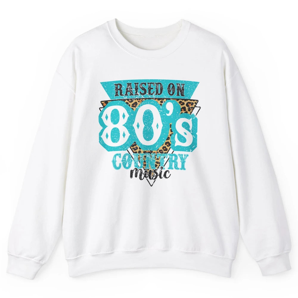 Retro Leopard Raised On 80s Country Music Western Cowgirl Unisex Crewneck Sweatshirt