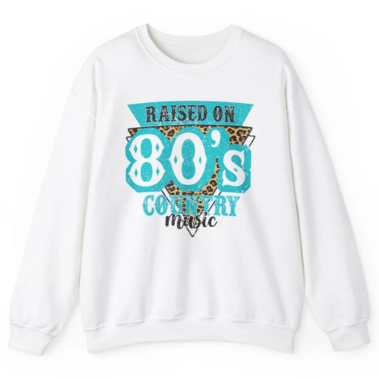 Retro Leopard Raised On 80s Country Music Western Cowgirl Unisex Crewneck Sweatshirt