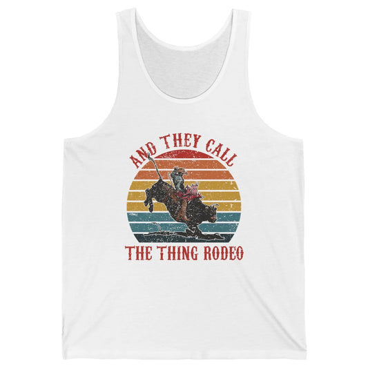 Retro Cowboy Riding Horse They Call The Thing Rodeo Western Unisex Jersey Tank