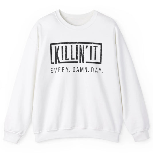 Retro Killin It Every Damn Day Funny Motivation Sarcastic Unisex Crewneck Sweatshirt