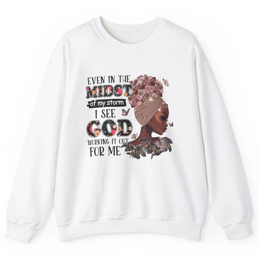 Black Girl Even In The Midst Of Storm I See God Working It Unisex Crewneck Sweatshirt