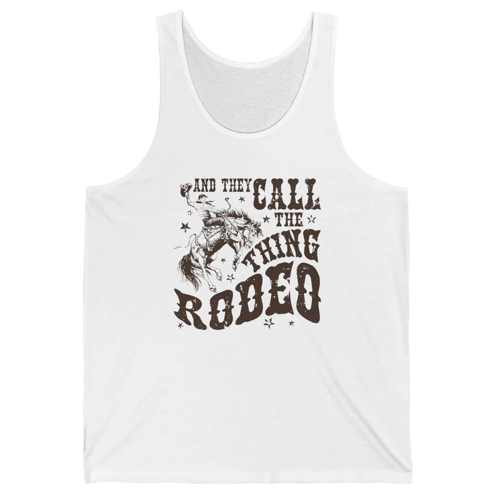 Retro Cowboy Horsing And They Call The Thing Rodeo Western Unisex Jersey Tank