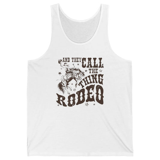 Retro Cowboy Horsing And They Call The Thing Rodeo Western Unisex Jersey Tank