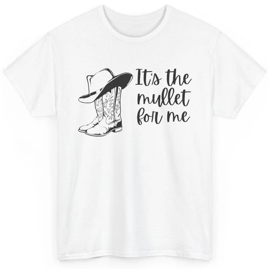 Retro Cowboy Boots Hat Its The Mullet For Me Western Country Classic Unisex T-Shirt