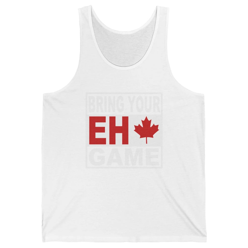 Proud Canadian Bring Your Eh Game Funny Canada Day Gifts Unisex Jersey Tank