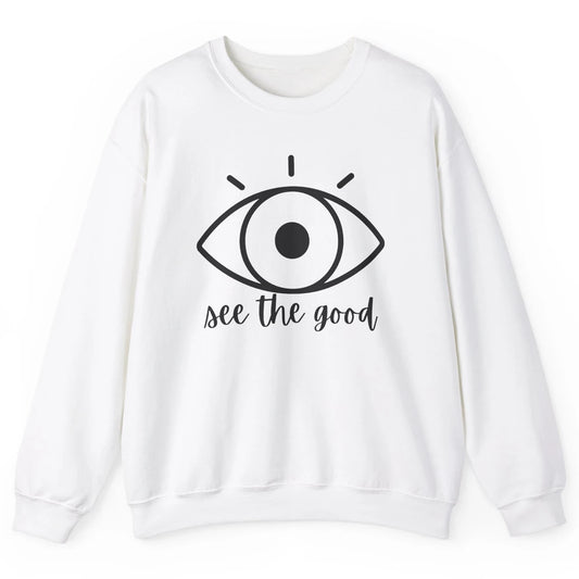 Optometrist Eye Doctor See The Good Ophthalmic Technician Unisex Crewneck Sweatshirt