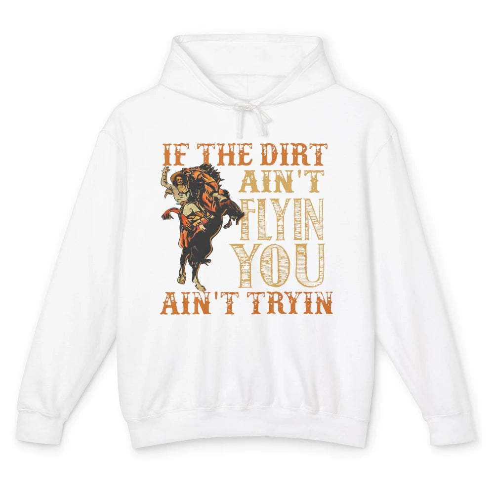 Retro Cowboy If The Dirt Ain't Flyin You Ain't Tryin Western Unisex Lightweight Hoodie