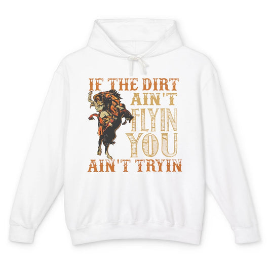 Retro Cowboy If The Dirt Ain't Flyin You Ain't Tryin Western Unisex Lightweight Hoodie