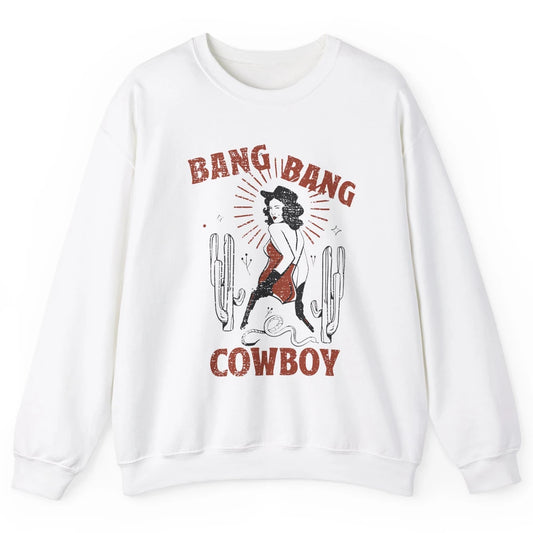 Retro Cowgirl Bang Bang Cowboy Desert Cactus Western Country Unisex Crewneck Sweatshirt
