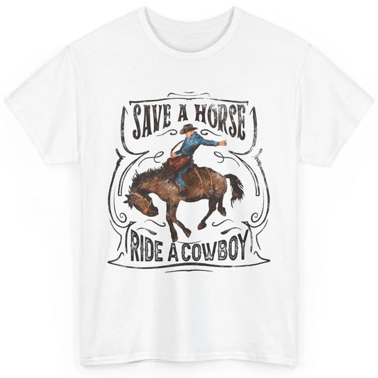 Retro Cowboy Rodeo Save A Horse Ride Cowboy Western Country Classic Unisex T-Shirt