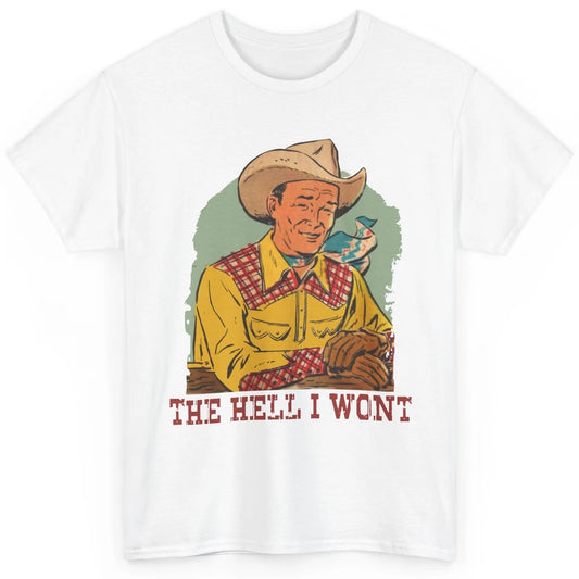 Retro Cowboy The Hell I Won't Western Country Rodeo Dad Gift Classic Unisex T-Shirt