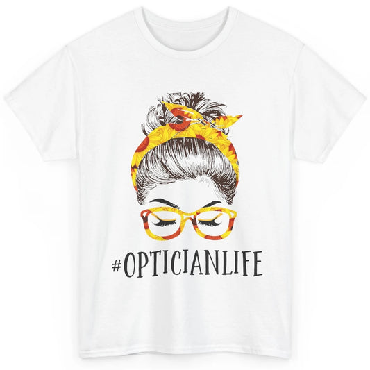 Optician Life Messy Hair Women Bun Sunflowers Headband Classic Unisex T-Shirt