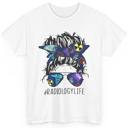 Radiology Life Radiologist Rad Tech Messy Hair Bun Glasses Classic Unisex T-Shirt