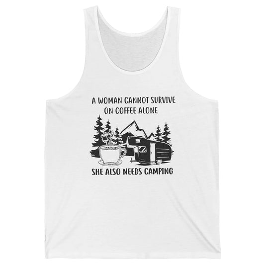 A Woman Cannot Survive On Coffee Alone She Also Need Camping Unisex Jersey Tank