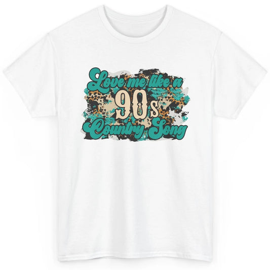 Retro Leopard Love Me Like 90s Country Song Western Cowgirl Classic Unisex T-Shirt