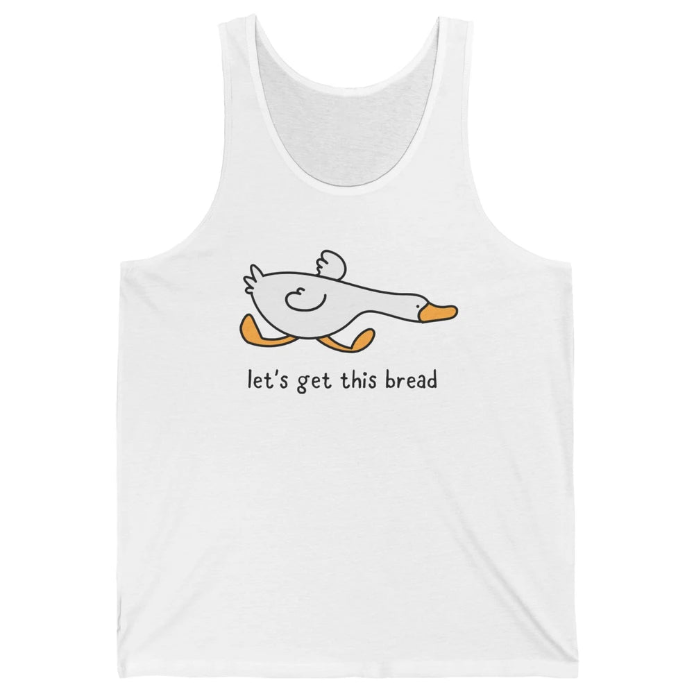 Funny Silly Goose Let's Get This Bread Sarcastic Duck Meme Unisex Jersey Tank