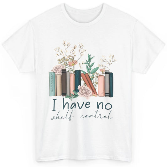 Retro Floral Books I Have No Shelf Control Funny Book Lovers Classic Unisex T-Shirt