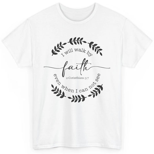 Walk By Faith Even When I Can Not See Bible Verse Christian Classic Unisex T-Shirt