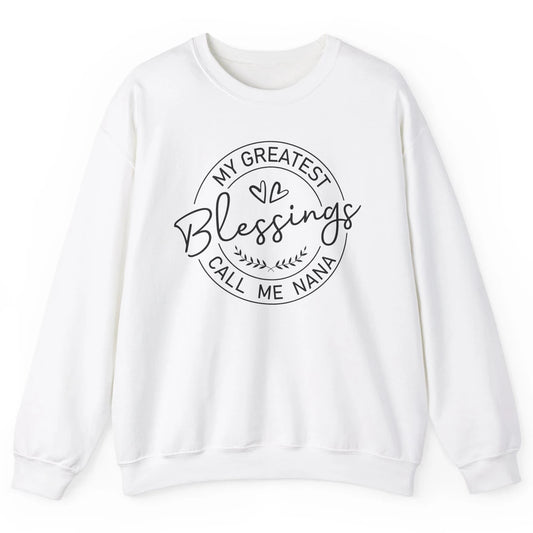 My Greatest Blessings Call Me Nana Heart Grandma Nana Gift Unisex Crewneck Sweatshirt
