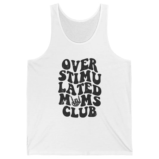 Overstimulated Moms Anxiety Mom Bad Moms Club Mother Gift Unisex Jersey Tank