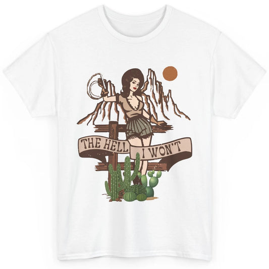 Retro Cowgirl The Hell I Won't Western Country Punchy Girls Classic Unisex T-Shirt