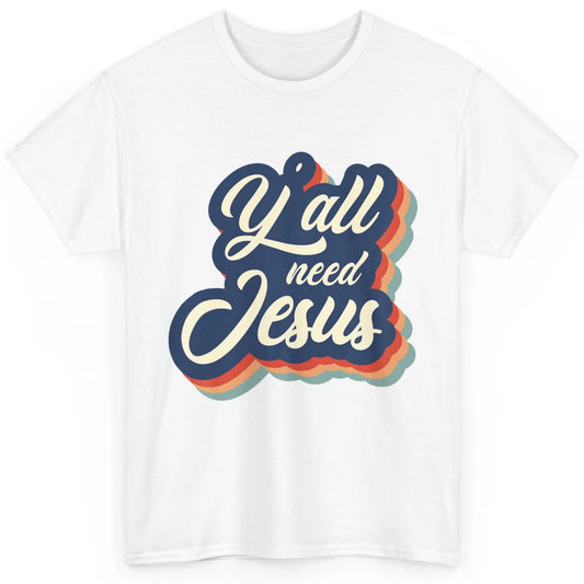 Retro 70s Groovy Y'all Need Jesus Religion Christ Bible God Classic Unisex T-Shirt