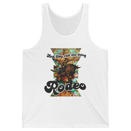 Retro Cowboy They Call The Thing Rodeo Dad Western Cowgirl Unisex Jersey Tank