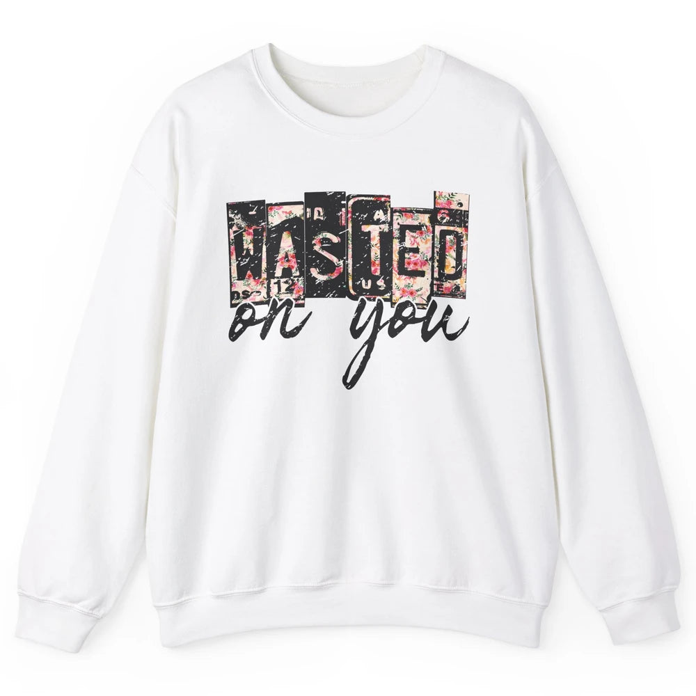 Retro Floral Wasted On You Western Country Cowgirl Gift Unisex Crewneck Sweatshirt