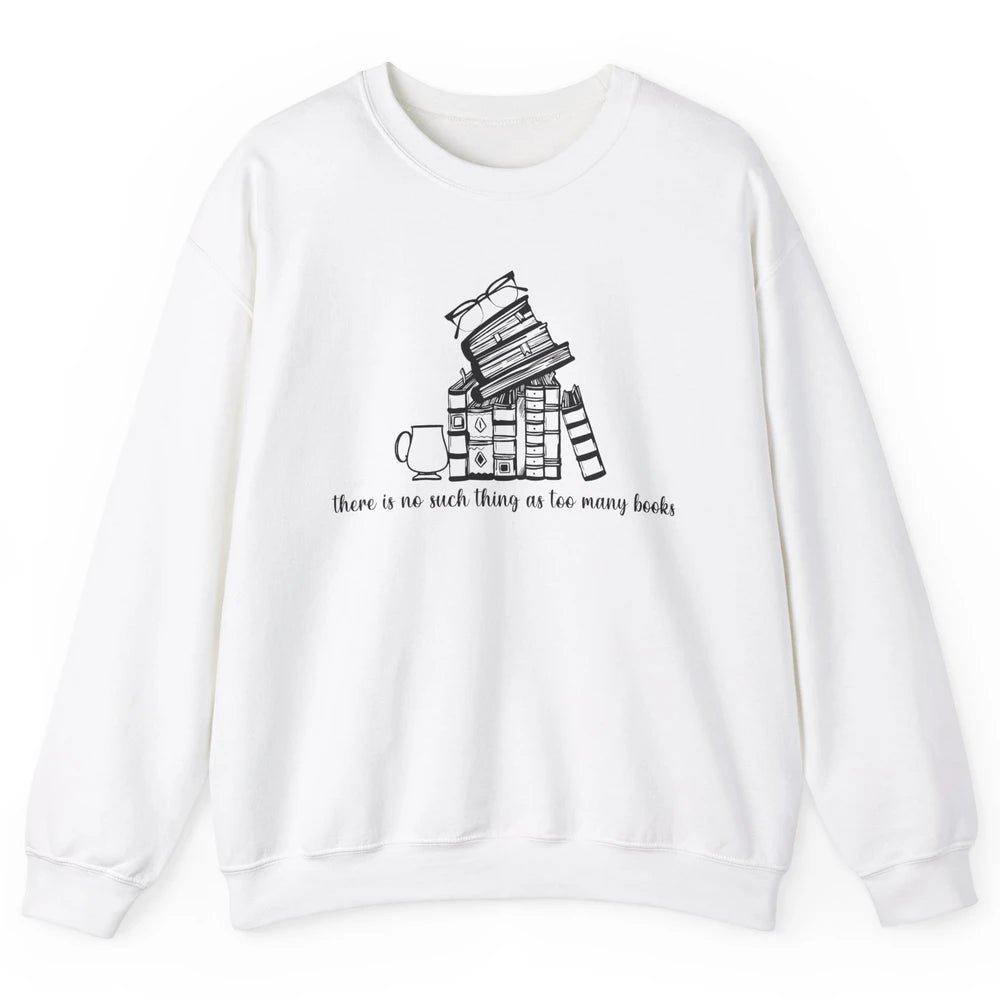 No Such Thing As Too Many Books Librarian Girl Reading Lover Unisex Crewneck Sweatshirt