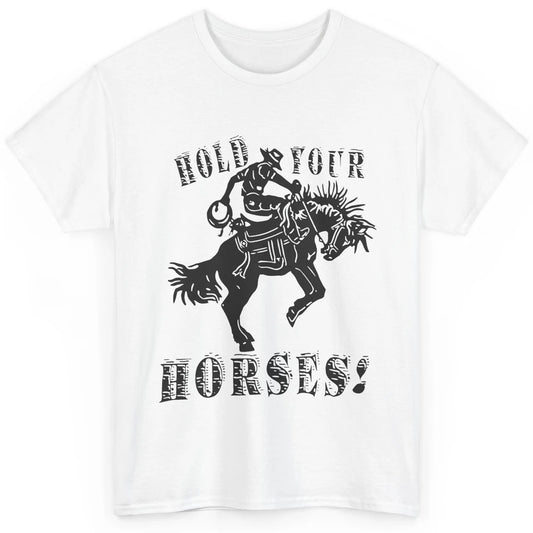 Retro Cowboy Hold Your Horses Western Country Rodeo Dad Gift Classic Unisex T-Shirt