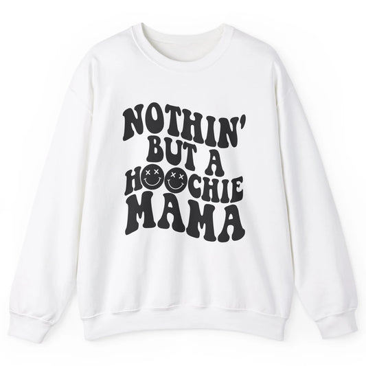 Nothing But A Hoochie Mama Funny Western Mama Mothers Day Unisex Crewneck Sweatshirt