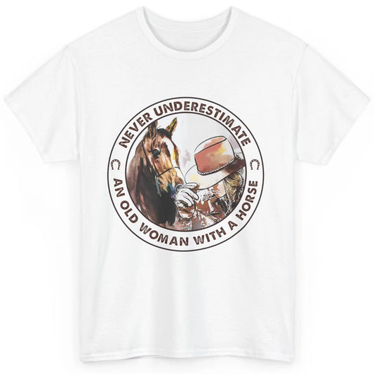 Never Underestimate Old Woman With A Horse Western Cowgirl Classic Unisex T-Shirt