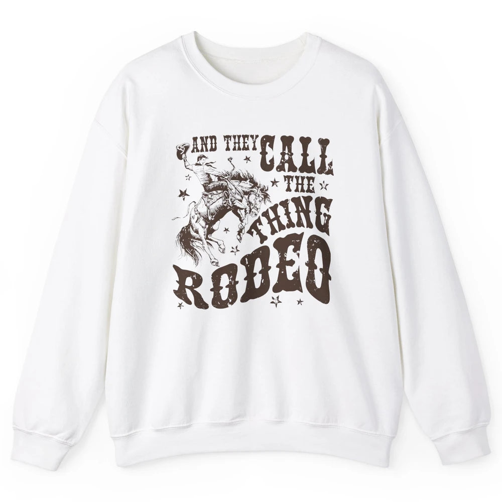 Retro Cowboy Horsing And They Call The Thing Rodeo Western Unisex Crewneck Sweatshirt